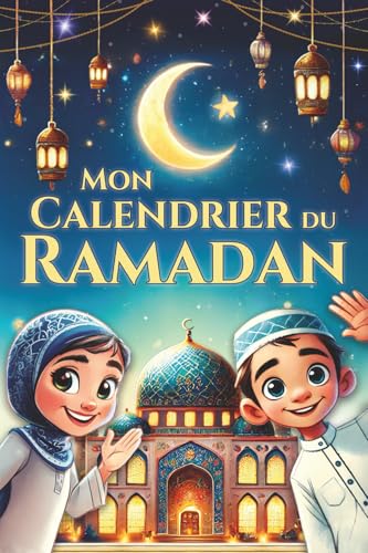 Mon calendrier du Ramadan - 30 jours dinspiration, de miséri